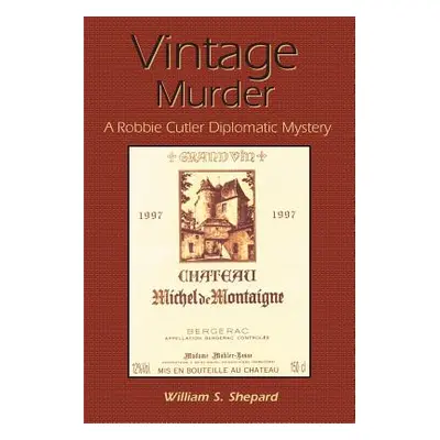 "Vintage Murder: A Robbie Cutler Diplomatic Mystery" - "" ("Shepard William S.")