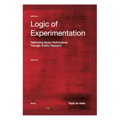 "Logic of Experimentation: Reshaping Music Performance in and Through Artistic Research" - "" ("