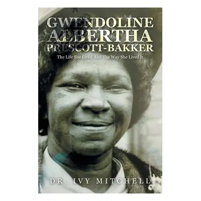 "Gwendoline Albertha Prescott-Bakker: The Life She Lived and the Way She Lived It" - "" ("Mitche