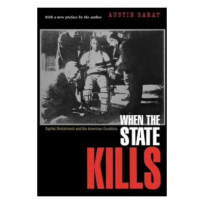 "When the State Kills: Capital Punishment and the American Condition" - "" ("Sarat Austin")