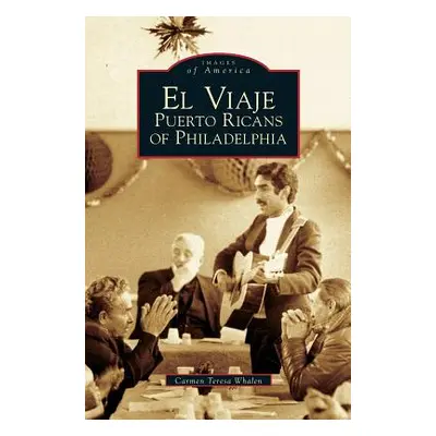 "El Viaje: Puerto Ricans of Philadelphia" - "" ("Whalen Carmen Teresa")