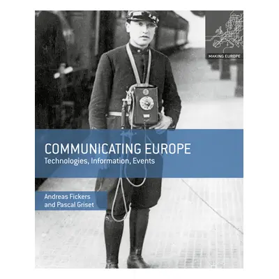 "Communicating Europe: Technologies, Information, Events" - "" ("Fickers Andreas")