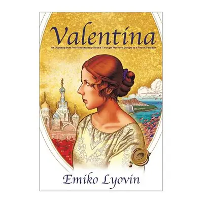 "Valentina: An Odyssey from Pre-Revolutionary Russia Through War-Torn Europe to a Pacific Paradi