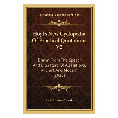 "Hoyt's New Cyclopedia Of Practical Quotations V2: Drawn From The Speech And Literature Of All N