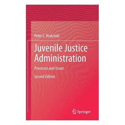 "Juvenile Justice Administration: Processes and Issues" - "" ("Kratcoski Peter C.")