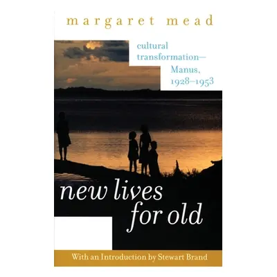 "New Lives for Old: Cultural Transformation--Manus, 1928-1953" - "" ("Mead Margaret")