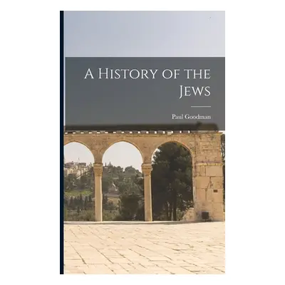 "A History of the Jews" - "" ("Goodman Paul")