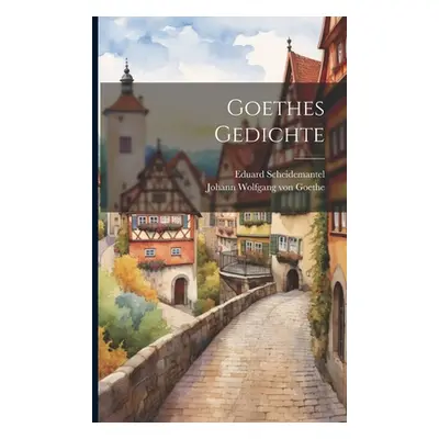 "Goethes Gedichte" - "" ("Goethe Johann Wolfgang Von 1749-1832")