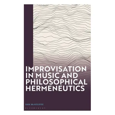 "Improvisation in Music and Philosophical Hermeneutics" - "" ("McAuliffe Sam")