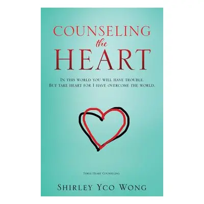 "Counseling the Heart" - "" ("Wong Shirley Yco")