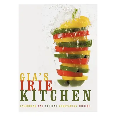 "Gia's Irie Kitchen: Caribbean and African Vegetarian Cuisine" - "" ("Gia &. Kaya")