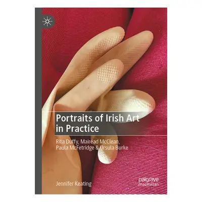 "Portraits of Irish Art in Practice: Rita Duffy, Mairad McClean, Paula McFetridge & Ursula Burke