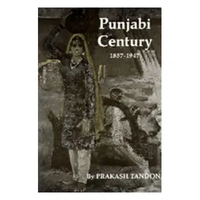 "Punjabi Century, 1857-1947" - "" ("Tandon Prakash")