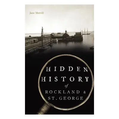 "Hidden History of Rockland & St. George" - "" ("Merrill Jane")