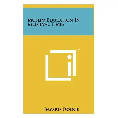 "Muslim Education In Medieval Times" - "" ("Dodge Bayard")