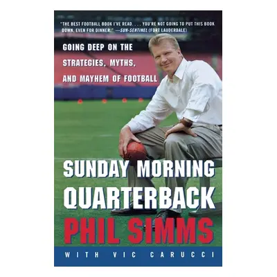 "Sunday Morning Quarterback: Going Deep on the Strategies, Myths, and Mayhem of Football" - "" (