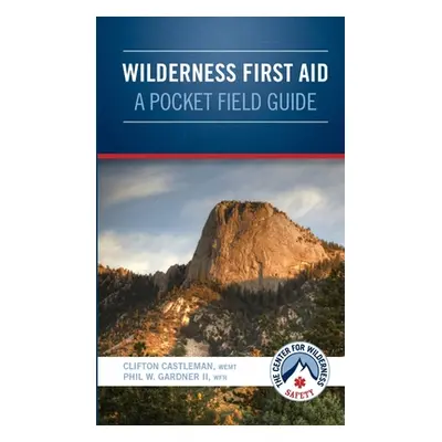 "Wilderness First Aid - A Pocket Field Guide" - "" ("Castleman Wemt Clifton")