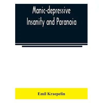 "Manic-depressive insanity and paranoia" - "" ("Kraepelin Emil")