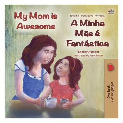 "My Mom is Awesome (English Portuguese Bilingual Children's Book - Portugal): European Portugues