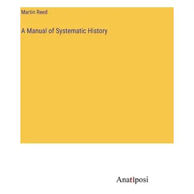 "A Manual of Systematic History" - "" ("Reed Martin")