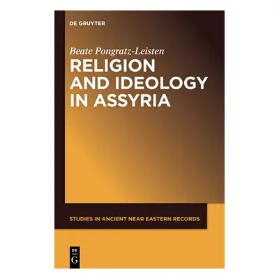 "Religion and Ideology in Assyria" - "" ("Pongratz-Leisten Beate")