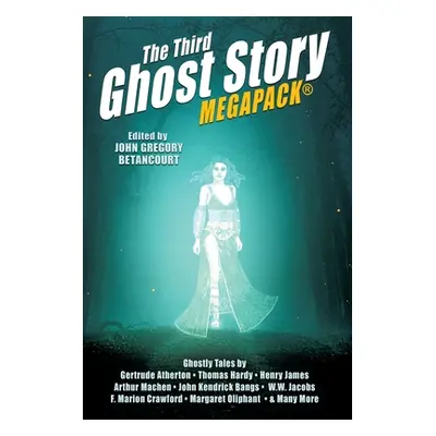 "The Third Ghost Story MEGAPACK(R): 26 Classic Haunts" - "" ("Betancourt John Gregory")