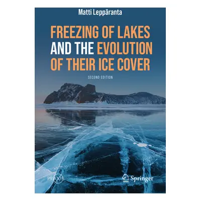 "Freezing of Lakes and the Evolution of Their Ice Cover" - "" ("Leppranta Matti")