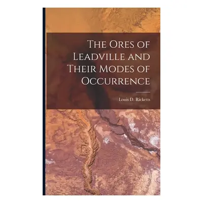 "The Ores of Leadville and Their Modes of Occurrence" - "" ("Ricketts Louis D.")