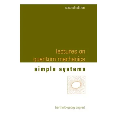 "Lectures on Quantum Mechanics (Second Edition) - Volume 2: Simple Systems" - "" ("Englert Berth