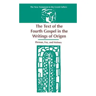 "The Text of the Fourth Gospel in the Writings of Origen" - "" ("Ehrman Bart D.")