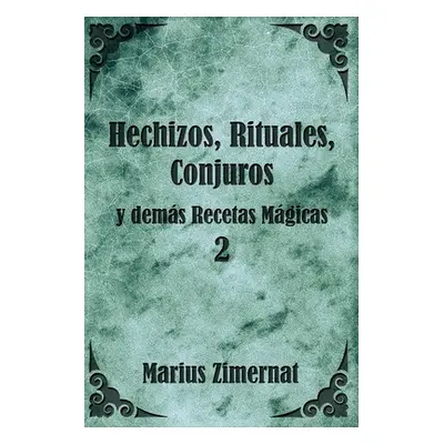 "Hechizos, Rituales, Conjuros y dems Recetas Mgicas 2" - "" ("Zimernat Yosta Marius")