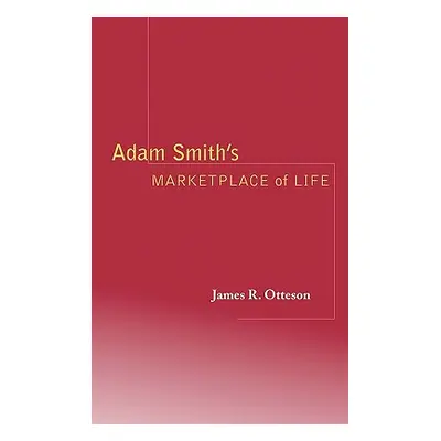 "Adam Smith's Marketplace of Life" - "" ("Otteson James R.")