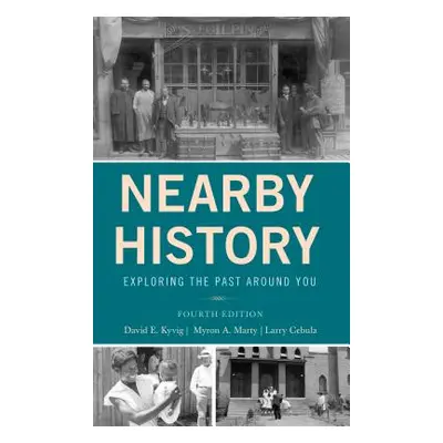 "Nearby History: Exploring the Past Around You" - "" ("Kyvig David")