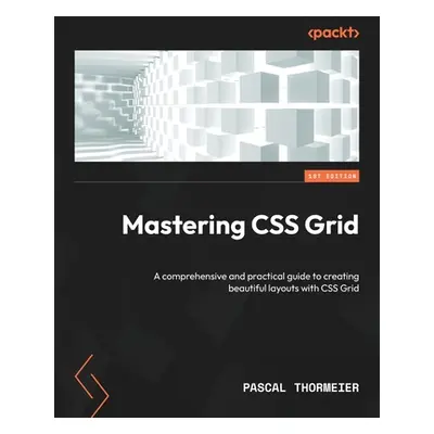 "Mastering CSS Grid: A comprehensive and practical guide to creating beautiful layouts with CSS 