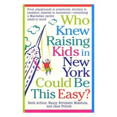 "Who Knew Raising Kids in New York Could Be This Easy?: From Playgrounds to Preschools, Stroller