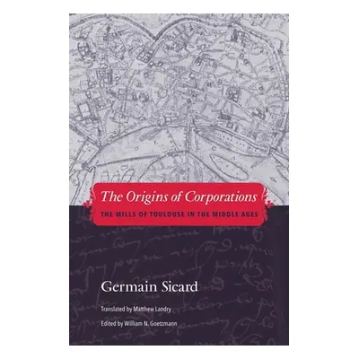 "Origins of Corporations: The Mills of Toulouse in the Middle Ages" - "" ("Sicard Germain")