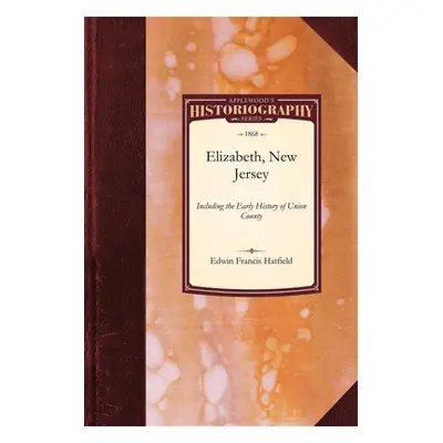 "History of Elizabeth, New Jersey: Including the Early History of Union County" - "" ("Hatfield 