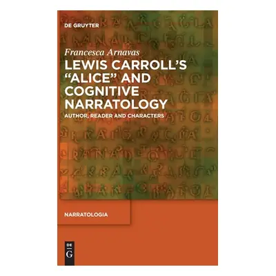 "Lewis Carroll's Alice and Cognitive Narratology: Author, Reader and Characters" - "" ("Arnavas 