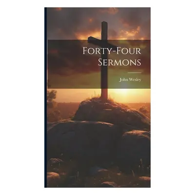 "Forty-four Sermons" - "" ("Wesley John")