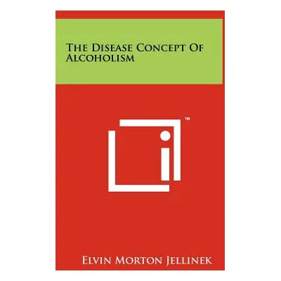 "The Disease Concept Of Alcoholism" - "" ("Jellinek Elvin Morton")