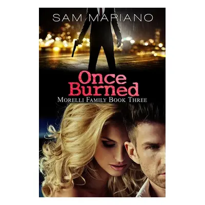 "Once Burned (Morelli Family, #3)" - "" ("Mariano Sam")