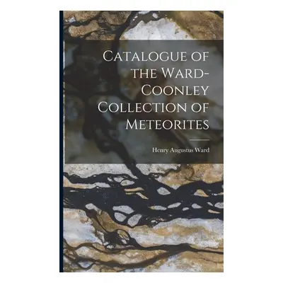 "Catalogue of the Ward-Coonley Collection of Meteorites" - "" ("Ward Henry Augustus")