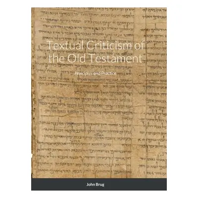 "Textual Criticism of the Old Testament: Principles and Practice" - "" ("Brug John")