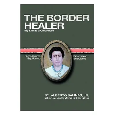 "The Border Healer: My Life as a Curandero" - "" ("Salinas Alberto Jr.")