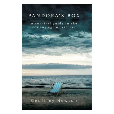 "Pandora's Box: A Survival Guide in the Coming Age of Viruses" - "" ("Newton Geoffrey")