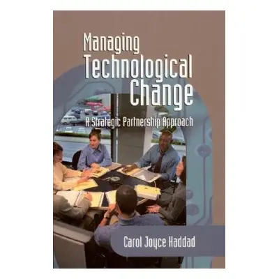 "Managing Technological Change: A Strategic Partnership Approach" - "" ("Haddad Carol J.")