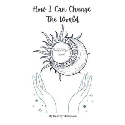 "How I Can Change The World" - "" ("Thompson Destiny")