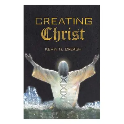 "Creating Christ" - "" ("Creagh Kevin M.")