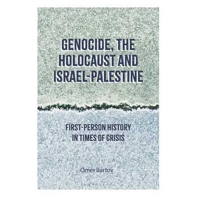 "Genocide, the Holocaust and Israel-Palestine: First-Person History in Times of Crisis" - "" ("B