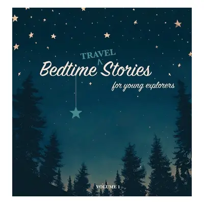 "Bedtime Stories for Young Explorers: Volume 1" - "" ("Publishing Travelnitch")